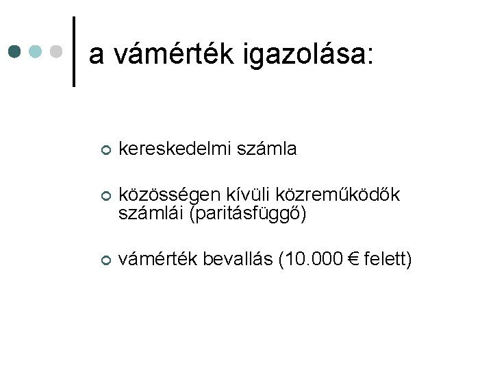 a vámérték igazolása: ¢ kereskedelmi számla ¢ közösségen kívüli közreműködők számlái (paritásfüggő) ¢ vámérték