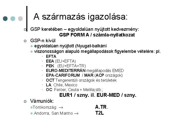 A származás igazolása: ¢ ¢ GSP keretében – egyoldalúan nyújtott kedvezmény: GSP FORM A