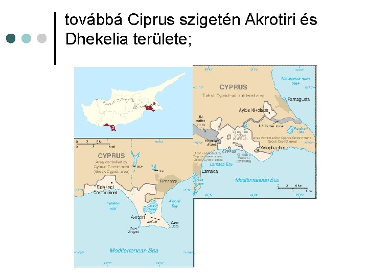 továbbá Ciprus szigetén Akrotiri és Dhekelia területe; 