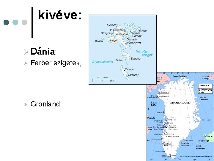 kivéve: Ø Dánia: Ø Feröer szigetek, Ø Grönland 