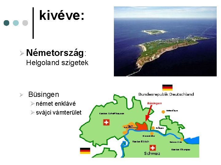 kivéve: Ø Németország: Helgoland szigetek Ø Büsingen Ø német enklávé Ø svájci vámterület 