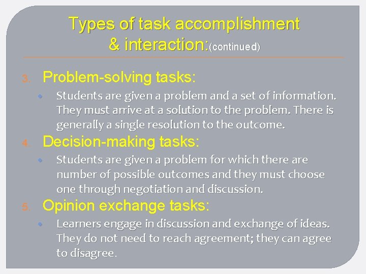 Types of task accomplishment & interaction: (continued) 3. Problem-solving tasks: • 4. Decision-making tasks: