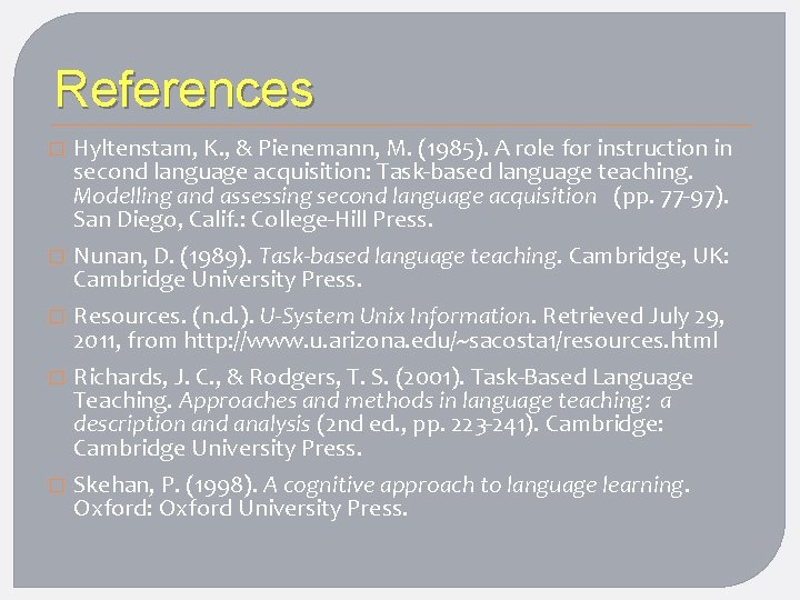 References � Hyltenstam, K. , & Pienemann, M. (1985). A role for instruction in