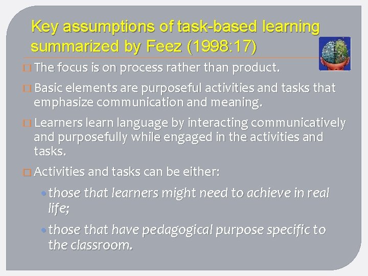 Key assumptions of task-based learning summarized by Feez (1998: 17) � The focus is