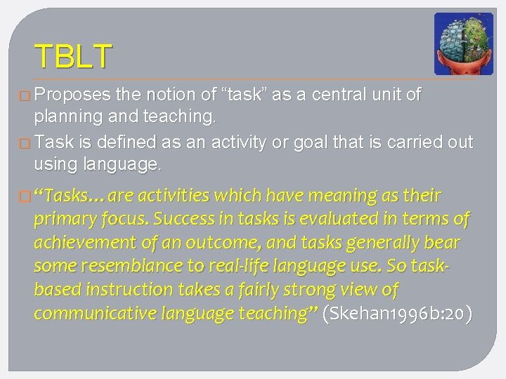 TBLT � Proposes the notion of “task” as a central unit of planning and