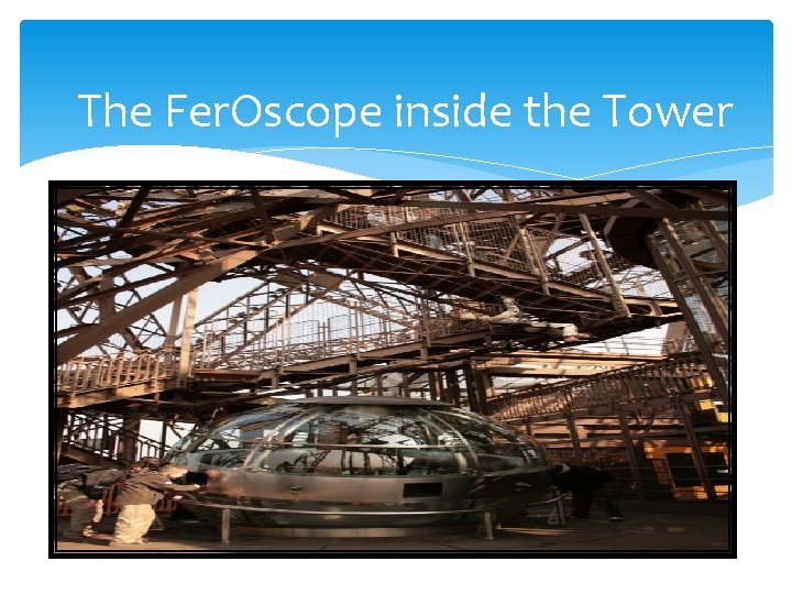 The Fer. Oscope inside the Tower 