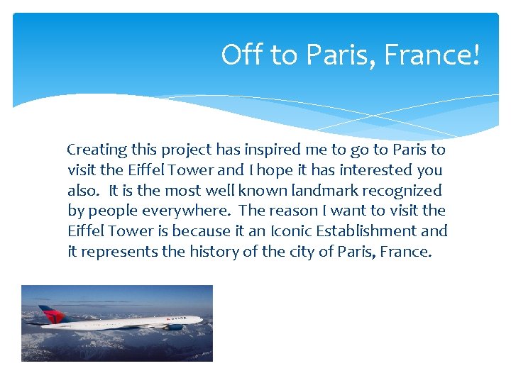 Off to Paris, France! Creating this project has inspired me to go to Paris