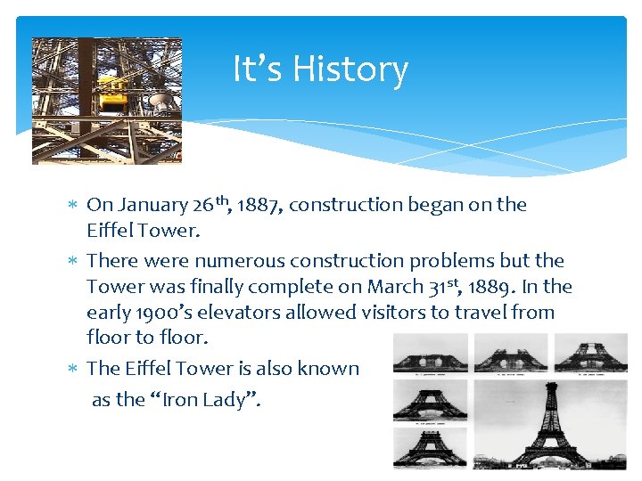 It’s History On January 26 th, 1887, construction began on the Eiffel Tower. There