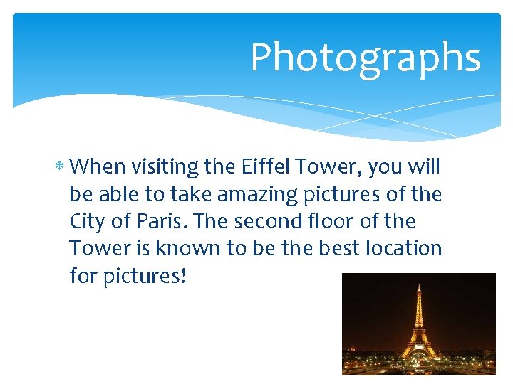 Photographs When visiting the Eiffel Tower, you will be able to take amazing pictures