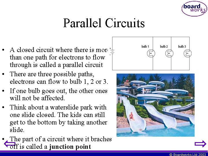 Parallel Circuits • A closed circuit where there is more than one path for