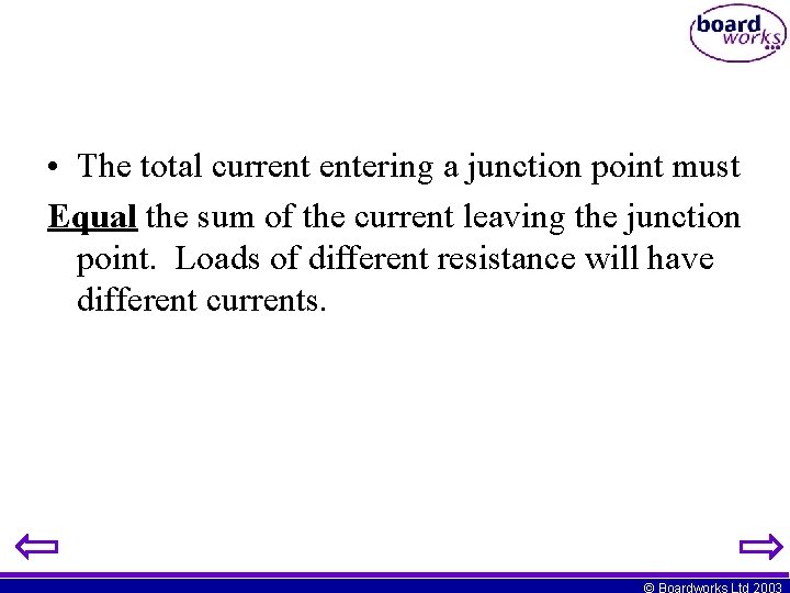  • The total current entering a junction point must Equal the sum of