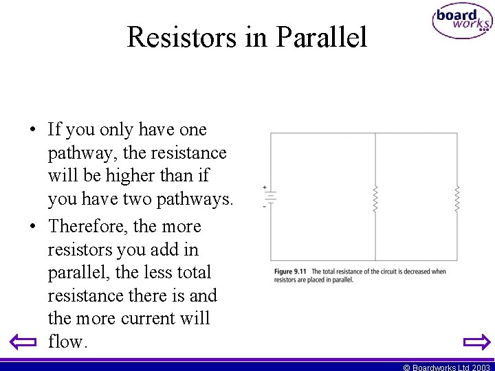 Resistors in Parallel • If you only have one pathway, the resistance will be