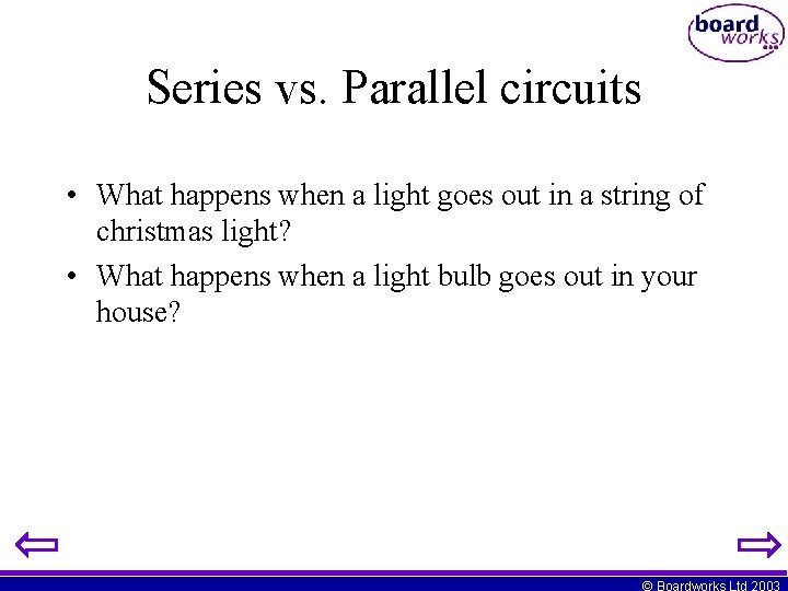 Series vs. Parallel circuits • What happens when a light goes out in a