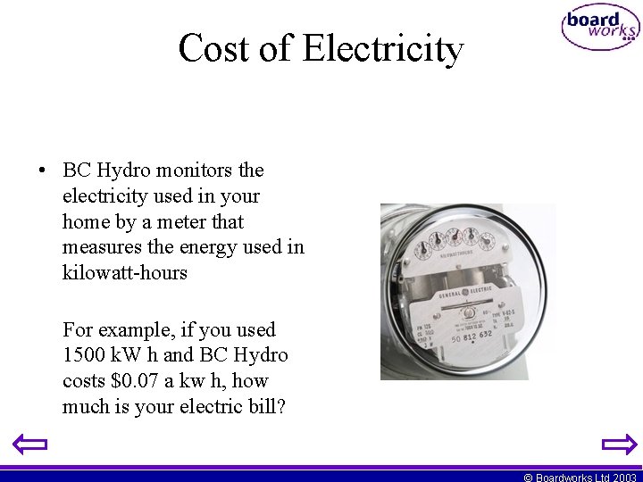 Cost of Electricity • BC Hydro monitors the electricity used in your home by