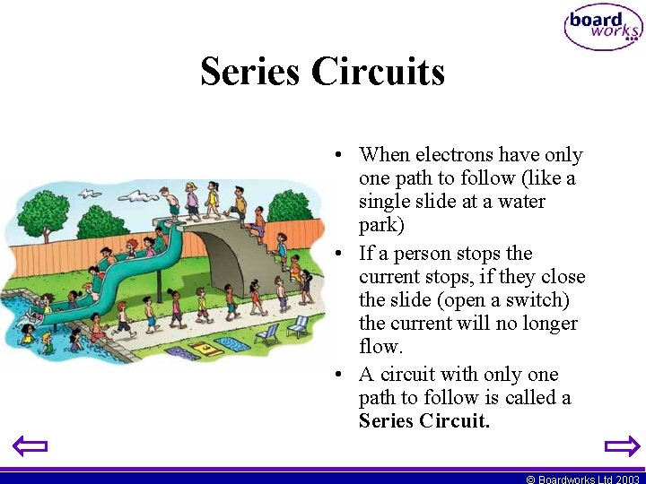 Series Circuits • When electrons have only one path to follow (like a single