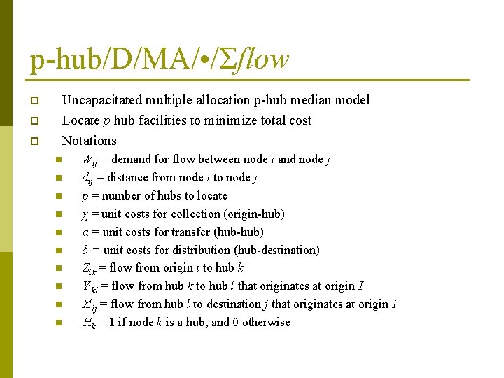 p-hub/D/MA/ • /Σflow p p p Uncapacitated multiple allocation p-hub median model Locate p