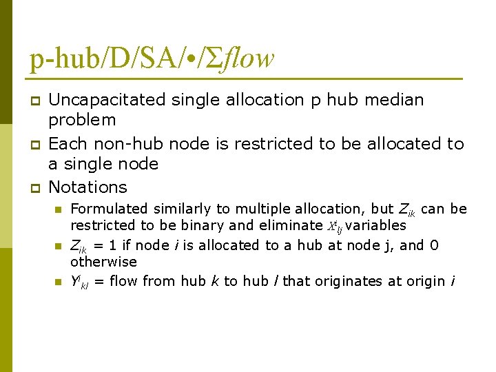 p-hub/D/SA/ • /Σflow p p p Uncapacitated single allocation p hub median problem Each