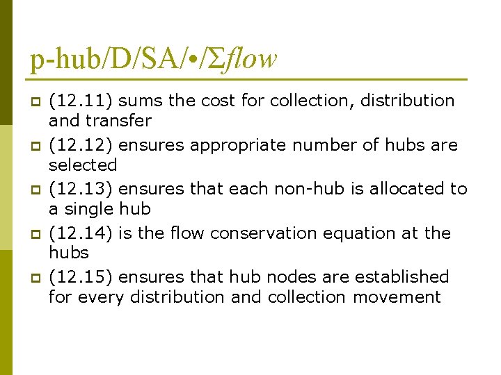 p-hub/D/SA/ • /Σflow p p p (12. 11) sums the cost for collection, distribution