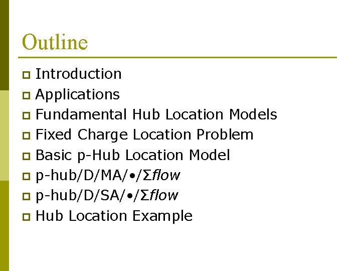 Outline Introduction p Applications p Fundamental Hub Location Models p Fixed Charge Location Problem