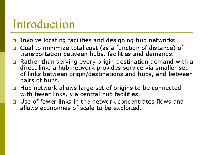 Introduction p p p Involve locating facilities and designing hub networks. Goal to minimize