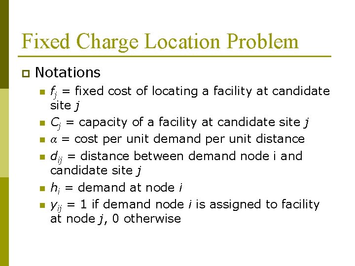 Fixed Charge Location Problem p Notations n fj n n n = fixed cost