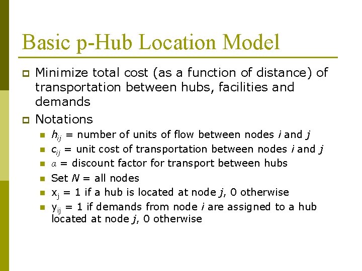 Basic p-Hub Location Model p p Minimize total cost (as a function of distance)