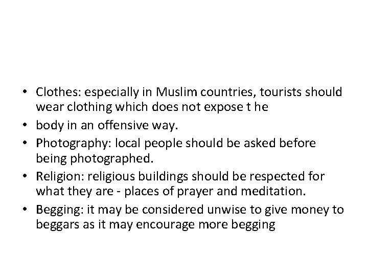  • Clothes: especially in Muslim countries, tourists should wear clothing which does not