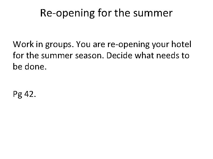 Re-opening for the summer Work in groups. You are re-opening your hotel for the