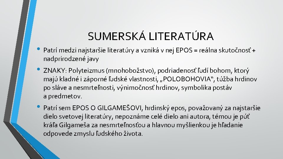 SUMERSKÁ LITERATÚRA • Patrí medzi najstaršie literatúry a vzniká v nej EPOS = reálna