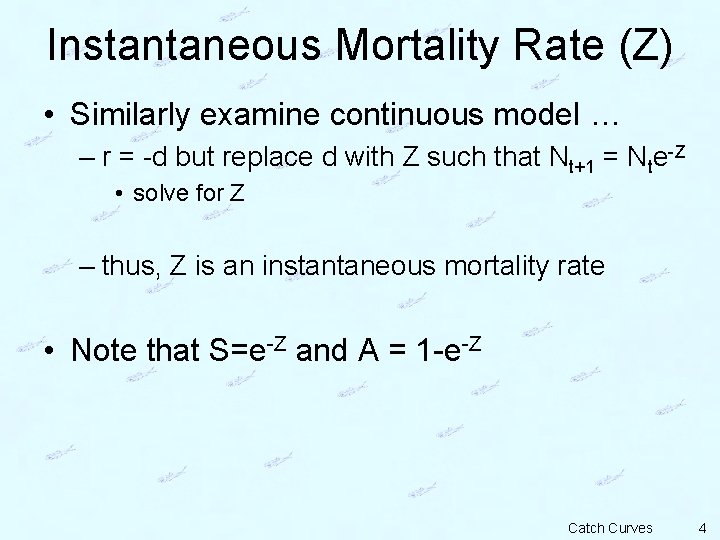 Instantaneous Mortality Rate (Z) • Similarly examine continuous model … – r = -d