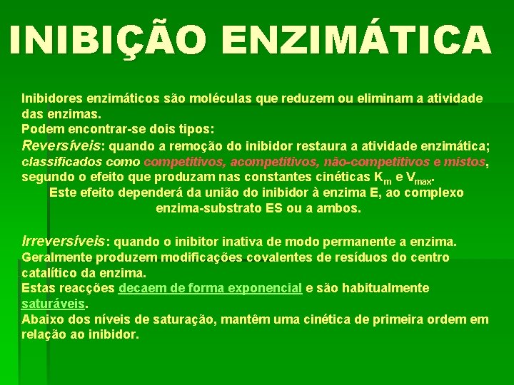 INIBIÇÃO ENZIMÁTICA Inibidores enzimáticos são moléculas que reduzem ou eliminam a atividade das enzimas.