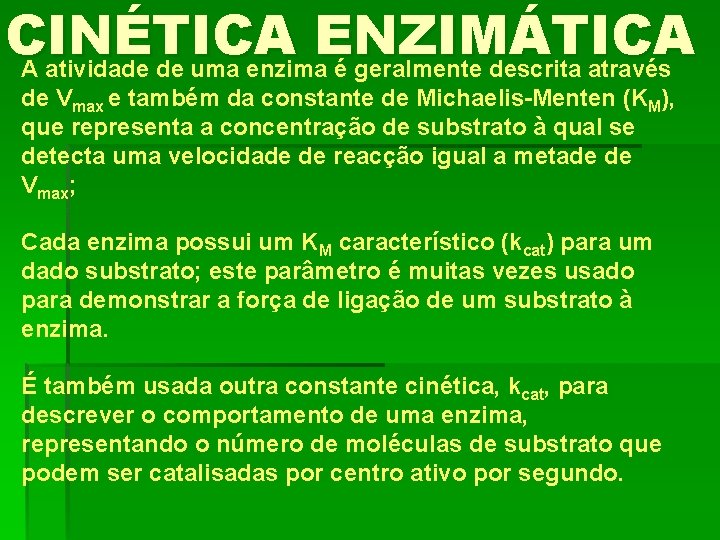 CINÉTICA ENZIMÁTICA A atividade de uma enzima é geralmente descrita através de Vmax e
