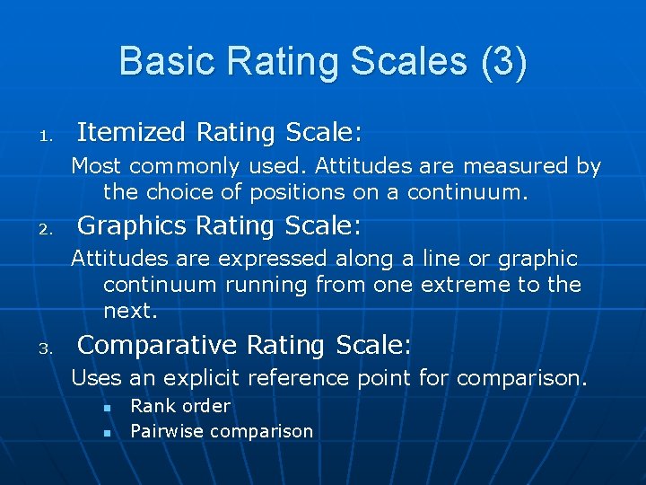 Basic Rating Scales (3) 1. Itemized Rating Scale: Most commonly used. Attitudes are measured