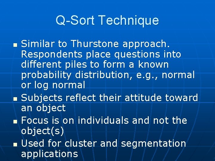 Q-Sort Technique n n Similar to Thurstone approach. Respondents place questions into different piles
