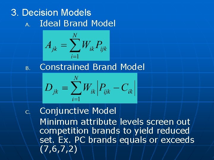 3. Decision Models A. Ideal Brand Model B. Constrained Brand Model C. Conjunctive Model