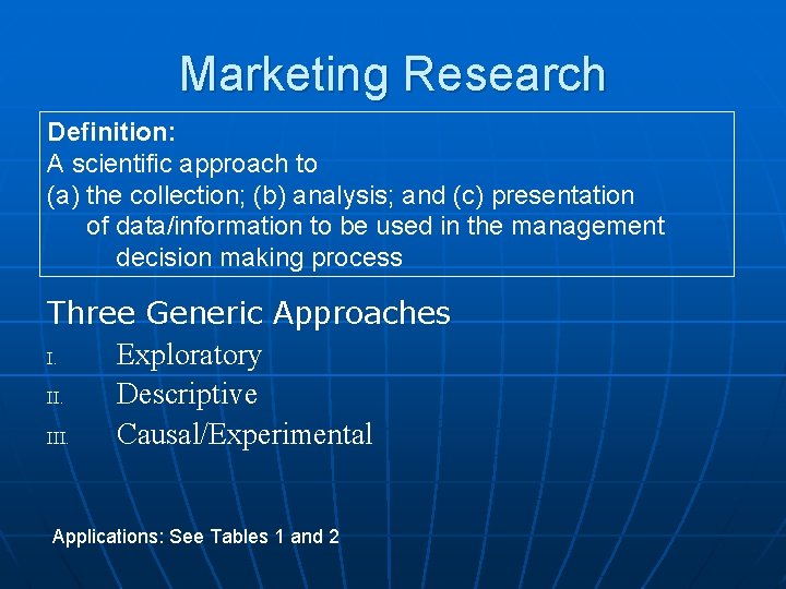 Marketing Research Definition: A scientific approach to (a) the collection; (b) analysis; and (c)