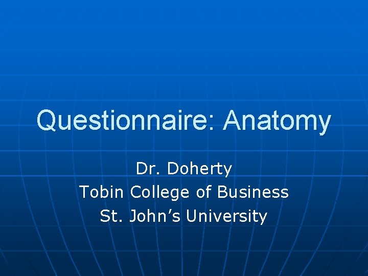 Questionnaire: Anatomy Dr. Doherty Tobin College of Business St. John’s University 