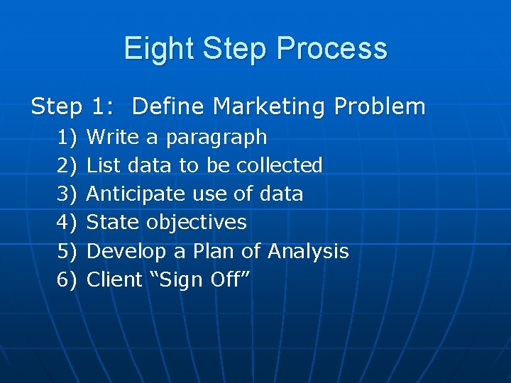 Eight Step Process Step 1: Define Marketing Problem 1) 2) 3) 4) 5) 6)