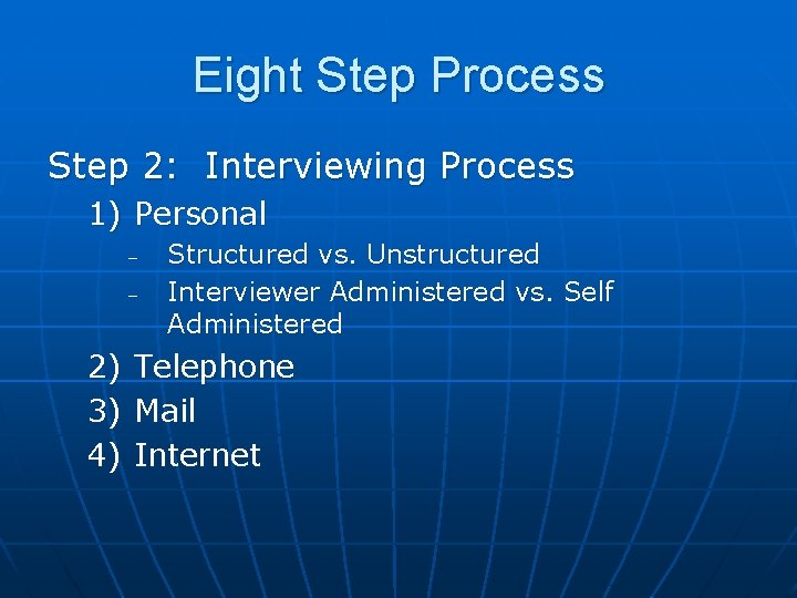 Eight Step Process Step 2: Interviewing Process 1) Personal – – Structured vs. Unstructured