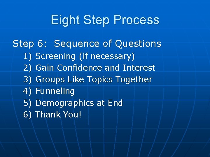 Eight Step Process Step 6: Sequence of Questions 1) 2) 3) 4) 5) 6)