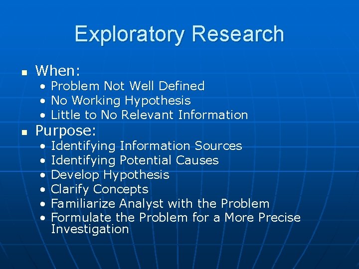 Exploratory Research n When: • Problem Not Well Defined • No Working Hypothesis •