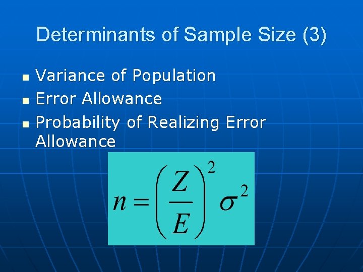 Determinants of Sample Size (3) n n n Variance of Population Error Allowance Probability