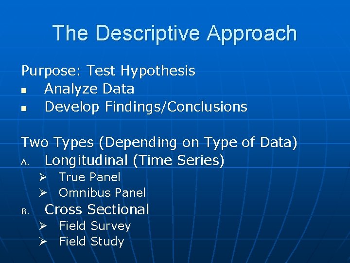 The Descriptive Approach Purpose: Test Hypothesis n Analyze Data n Develop Findings/Conclusions Two Types