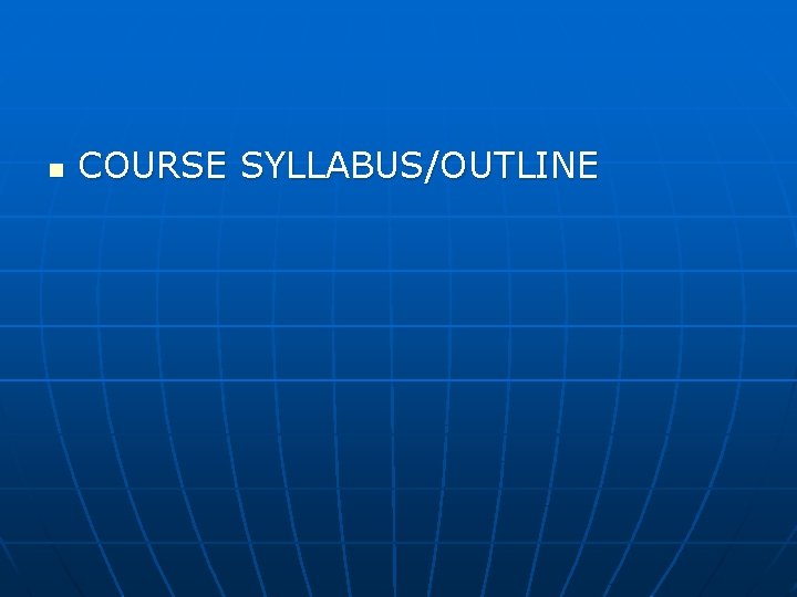 n COURSE SYLLABUS/OUTLINE 