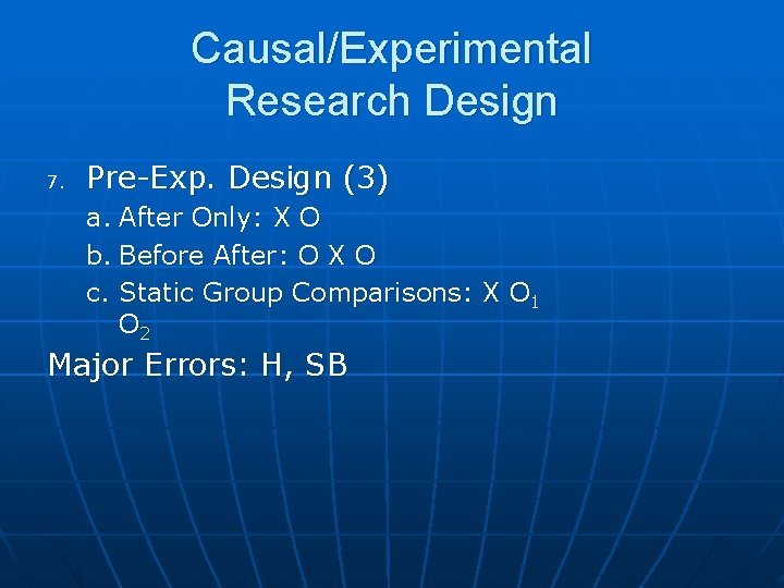 Causal/Experimental Research Design 7. Pre-Exp. Design (3) a. After Only: X O b. Before