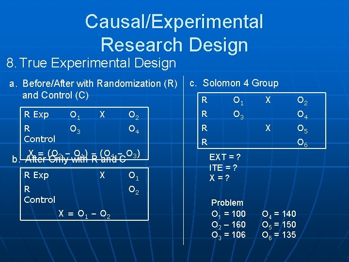 Causal/Experimental Research Design 8. True Experimental Design a. Before/After with Randomization (R) and Control