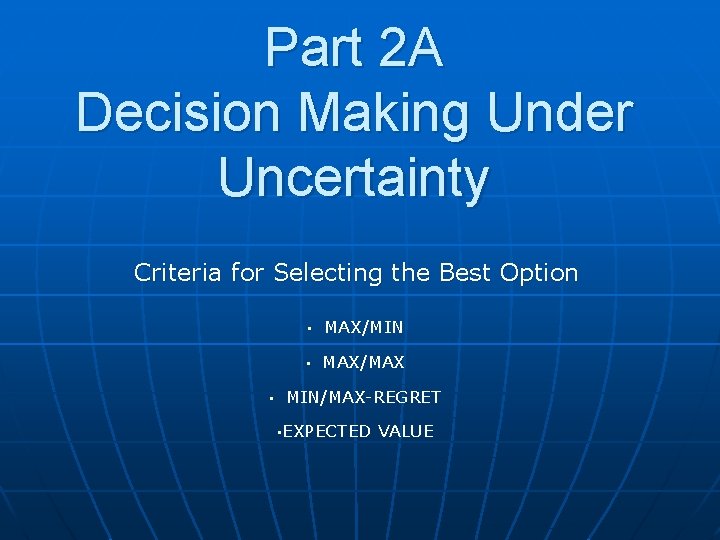 Part 2 A Decision Making Under Uncertainty Criteria for Selecting the Best Option •