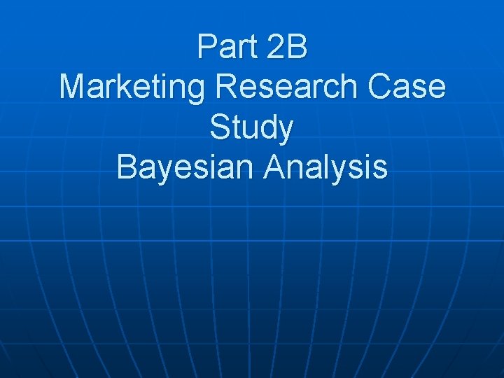 Part 2 B Marketing Research Case Study Bayesian Analysis 