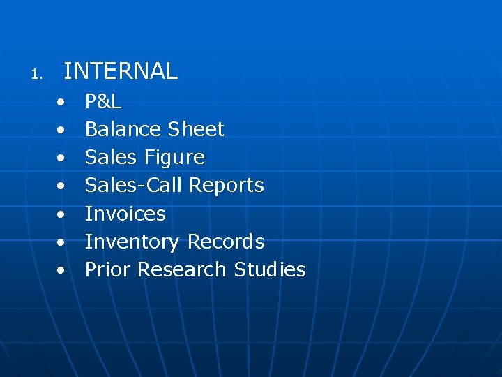 1. INTERNAL • • P&L Balance Sheet Sales Figure Sales-Call Reports Invoices Inventory Records