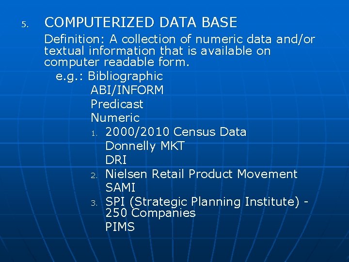 5. COMPUTERIZED DATA BASE Definition: A collection of numeric data and/or textual information that